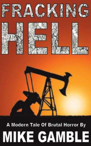 Fracking Hell de Mike Gamble