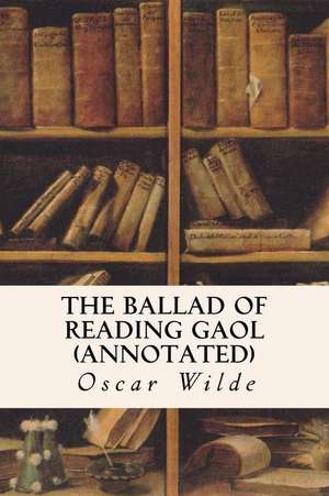 The Ballad of Reading Gaol (Annotated) de Oscar Wilde