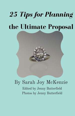 25 Tips for Planning the Ultimate Proposal de Sarah Joy McKenzie