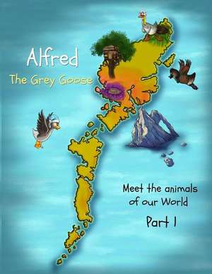 Alfred the Grey Goose - Meet the Animals of Our World - Part 1 de Birgit S. Kingham