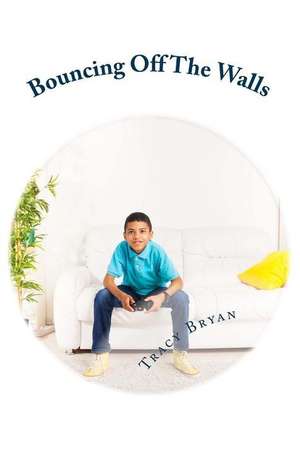 Bouncing Off the Walls de Tracy Bryan