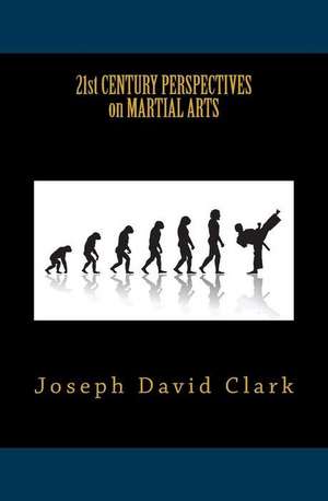 21st Century Perspectives on Martial Arts de Joseph David Clark