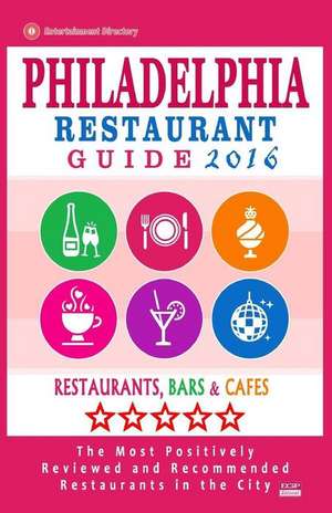 Philadelphia Restaurant Guide 2016 de Bruce D. Wellington