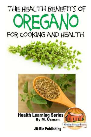 The Health Benefits of Oregano for Healing and Cooking de M. Usman