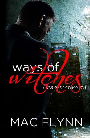 Ways of Witches (Dead-Tective #3) de Mac Flynn