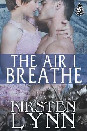 The Air I Breathe de Kirsten Lynn