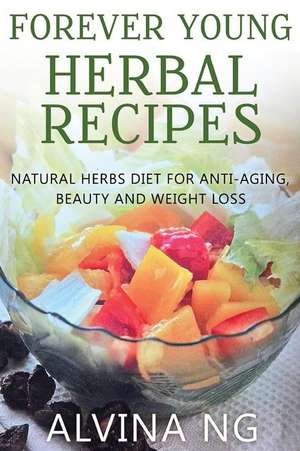 Forever Young Herbal Recipes de Miss Alvina Ng