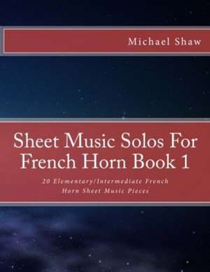 Sheet Music Solos for French Horn Book 1 de Michael Shaw