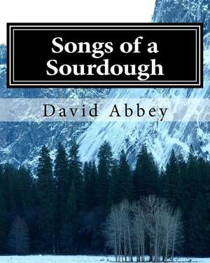 Songs of a Sourdough de David Abbey Phd