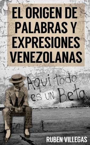 El Origen de Palabras y Expresiones Venezolanas de Ruben Dario Villegas