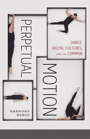 Perpetual Motion: Dance, Digital Cultures, and the Common de Harmony Bench