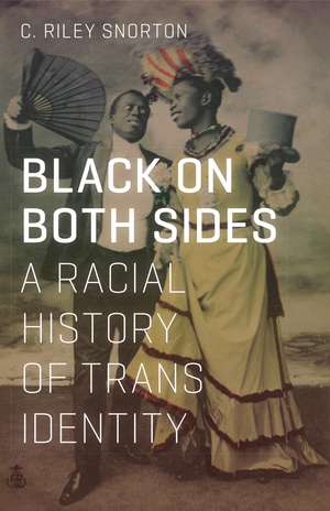 Black on Both Sides: A Racial History of Trans Identity de C. Riley Snorton