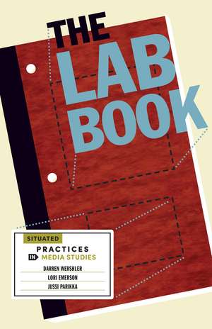 The Lab Book: Situated Practices in Media Studies de Darren Wershler