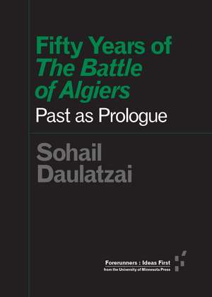 Fifty Years of "The Battle of Algiers": Past as Prologue de Sohail Daulatzai