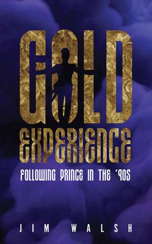 Gold Experience: Following Prince in the ’90s de Jim Walsh