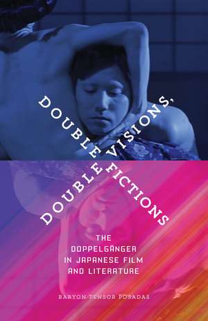 Double Visions, Double Fictions: The Doppelgänger in Japanese Film and Literature de Baryon Tensor Posadas