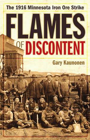 Flames of Discontent: The 1916 Minnesota Iron Ore Strike de Gary Kaunonen