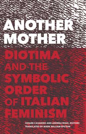 Another Mother: Diotima and the Symbolic Order of Italian Feminism de Cesare Casarino