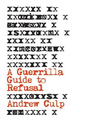 A Guerrilla Guide to Refusal de Andrew Culp