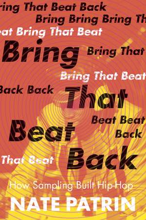 Bring That Beat Back: How Sampling Built Hip-Hop de Nate Patrin