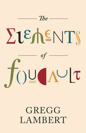 The Elements of Foucault de Gregg Lambert