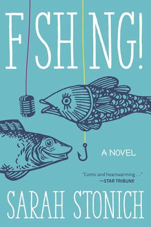 Fishing!: A Novel de Sarah Stonich