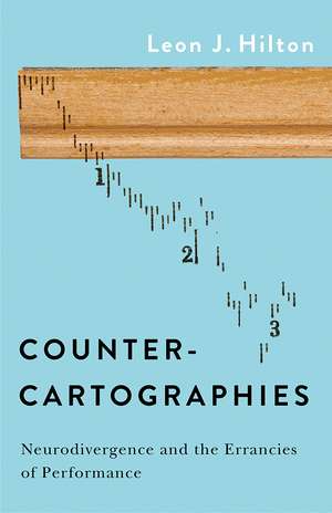 Counter-cartographies: Neurodivergence and the Errancies of Performance de Leon J. Hilton