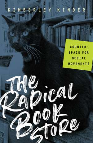 The Radical Bookstore: Counterspace for Social Movements de Kimberley Kinder