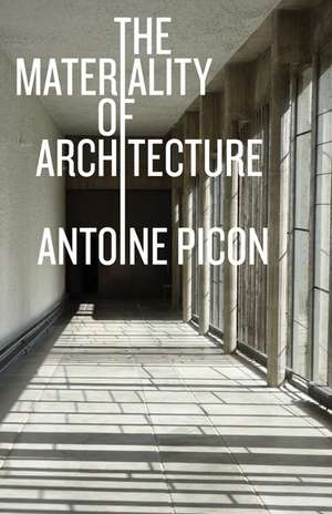 The Materiality of Architecture de Antoine Picon