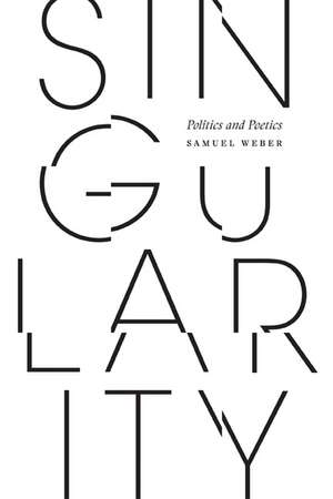 Singularity: Politics and Poetics de Samuel Weber