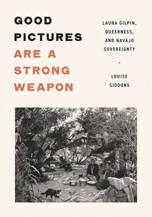 Good Pictures Are a Strong Weapon: Laura Gilpin, Queerness, and Navajo Sovereignty de Louise Siddons