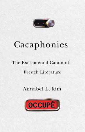 Cacaphonies: The Excremental Canon of French Literature de Annabel L. Kim