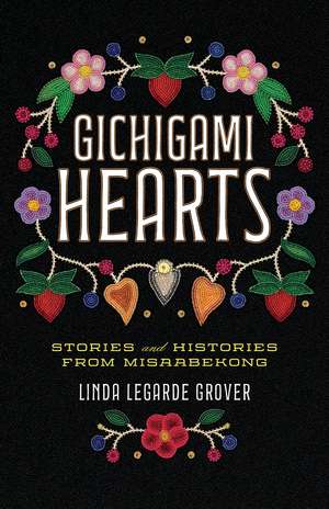 Gichigami Hearts: Stories and Histories from Misaabekong de Linda LeGarde Grover