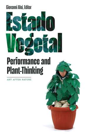 Estado Vegetal: Performance and Plant-Thinking de Giovanni Aloi