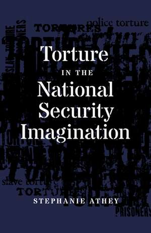 Torture in the National Security Imagination de Stephanie Athey