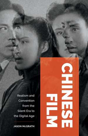 Chinese Film: Realism and Convention from the Silent Era to the Digital Age de Jason McGrath