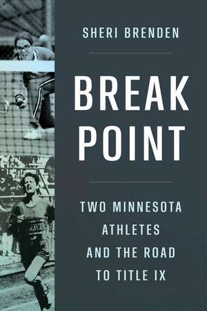 Break Point: Two Minnesota Athletes and the Road to Title IX de Sheri Brenden