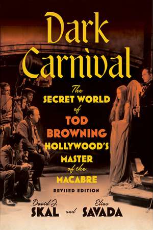 Dark Carnival: The Secret World of Tod Browning, Hollywood’s Master of the Macabre de David J. Skal