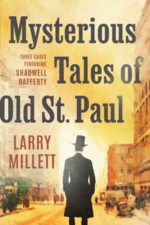 Mysterious Tales of Old St. Paul: Three Cases Featuring Shadwell Rafferty de Larry Millett