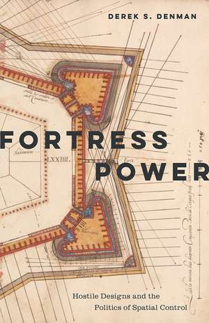 Fortress Power: Hostile Designs and the Politics of Spatial Control de Derek S. Denman