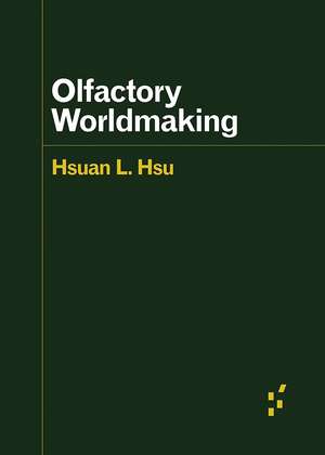 Olfactory Worldmaking de Hsuan L. Hsu