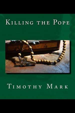 Killing the Pope de Timothy Mark