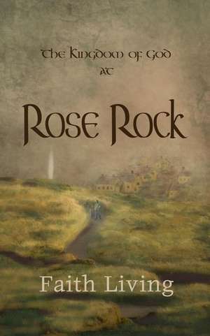 The Kingdom of God at Rose Rock de Faith Living