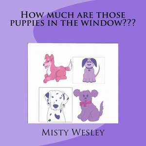 How Much Are Those Puppies in the Window de Misty Lynn Wesley