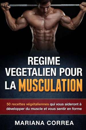 Regime Vegetalien Pour La Musculation de Mariana Correa