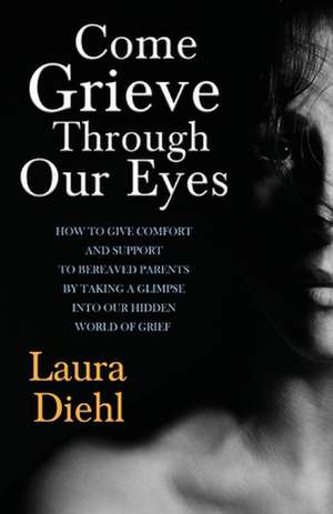 Come Grieve Through Our Eyes de Laura Diehl