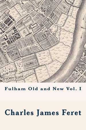 Fulham Old and New Vol. I de MR Charles James Feret