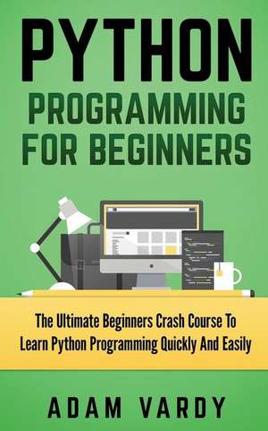 Python Programming for Beginners de Adam Vardy