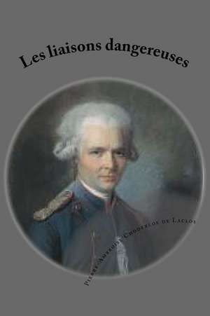 Les Liaisons Dangereuses de M. Pierre-Ambroise Choderlos De Laclos