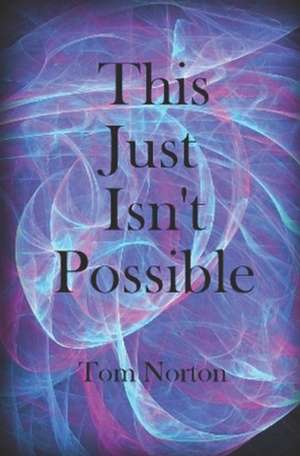 This Just Isn't Possible de Tom Norton